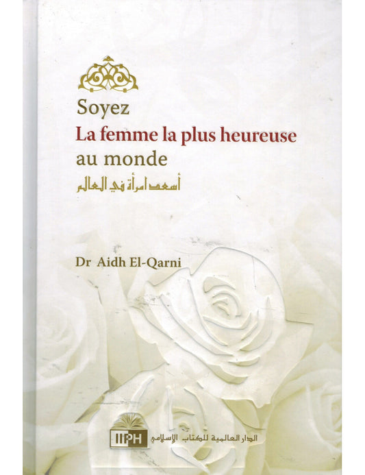 Soyez la femme la plus heureuse au monde - Dr Aidh Al-Qarni - IIPH Al Fil Maktaba