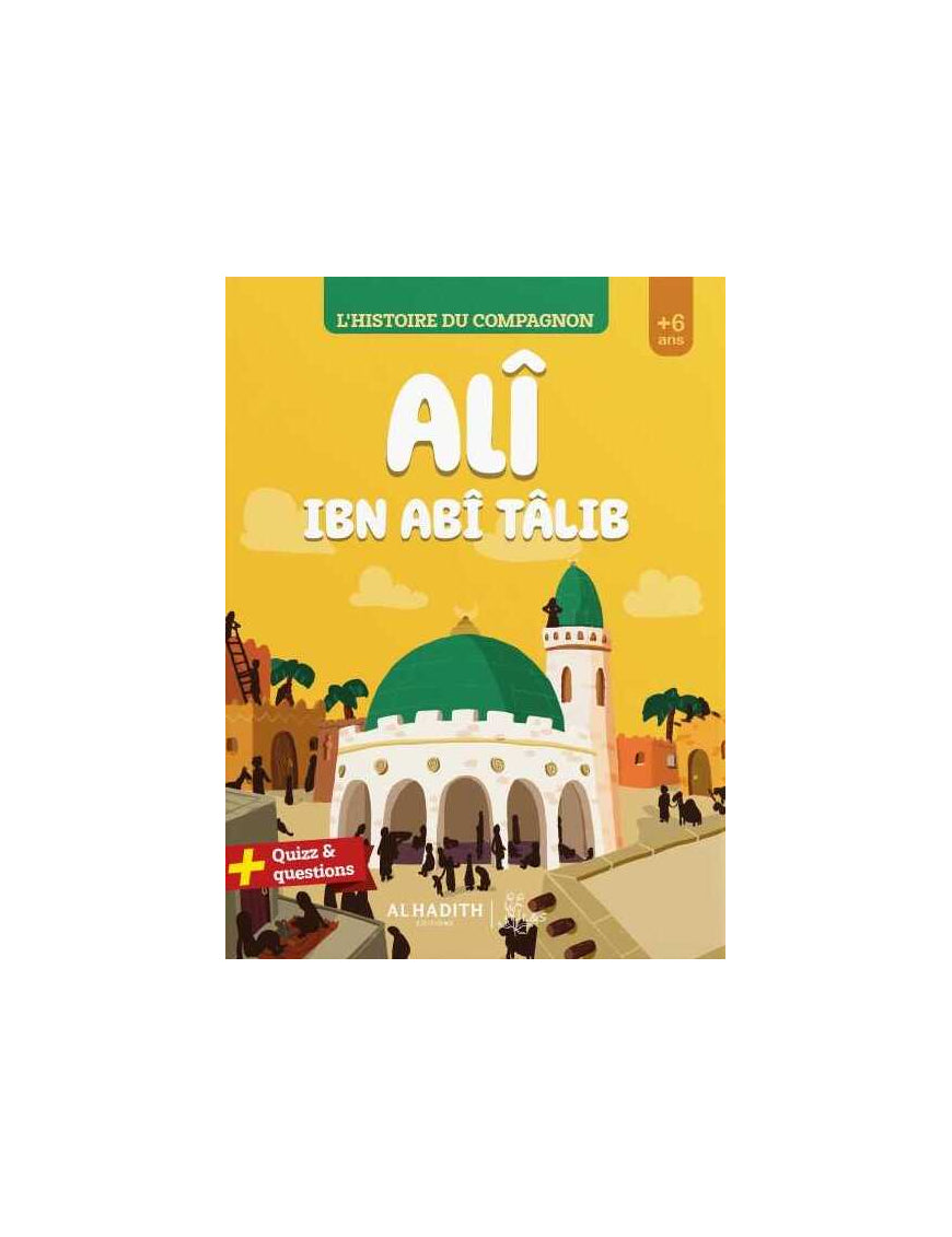 L'histoire du compagnon : Ali ibn abi Talib - Al-Hadith Al Fil Maktaba