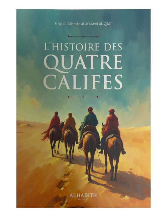 L’histoire des quatre Califes - Cheikh Sirâj al-Rahmân - Al hadith
