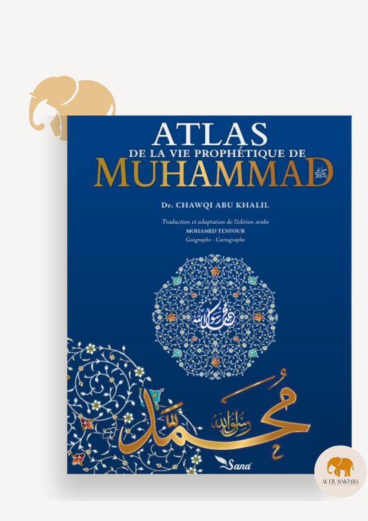 Atlas de la Vie Prophétique - Muhammad Chawqi Abu Khalil