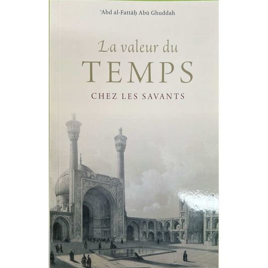 La valeur du temps chez les savants - 'Abd al Fattâh Abû Ghuddah - Turath Al Fil Maktaba