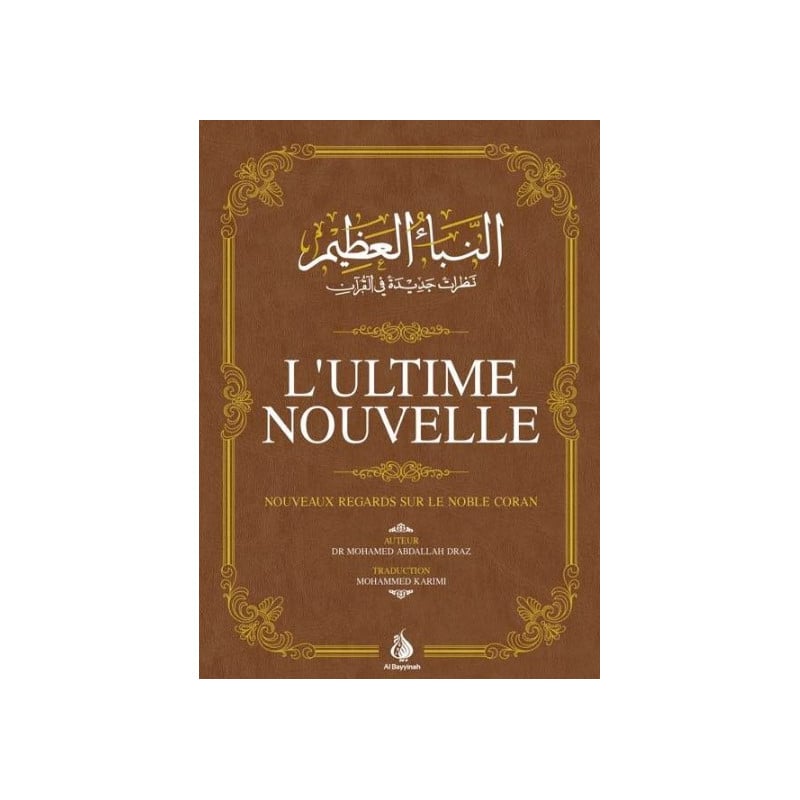 L'Ultime Nouvelle - Nouveaux regards sur le Noble Coran - Mohamed Abdallah Draz - Al Bayyinah Al Fil Maktaba