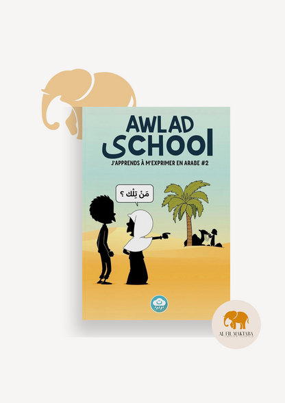 J'apprends à m'exprimer en langue arabe avec Awlad school, sous forme de dialogue (vol 2) AL FIL MAKTABA