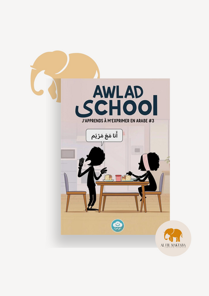 J'apprends à m'exprimer en langue arabe avec Awlad school (vol 3) - Bdouin AL FIL MAKTABA