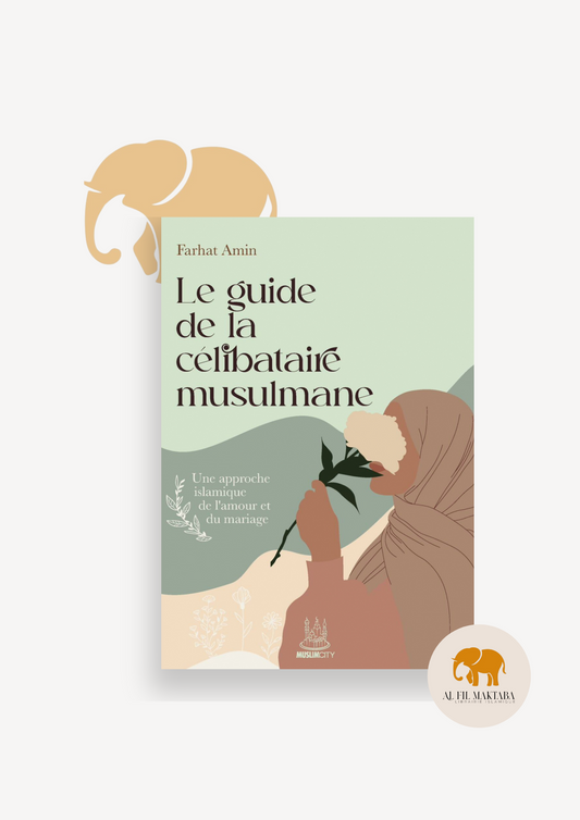 Le guide de la célibataire musulmane : une approche islamique de l’amour et du mariage - Farhat Amin - MuslimCity AL FIL MAKTABA
