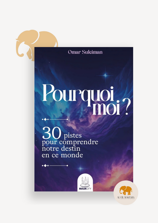 Pourquoi moi ? 30 pistes pour comprendre notre destin - Omar Suleiman - MuslimCity AL FIL MAKTABA