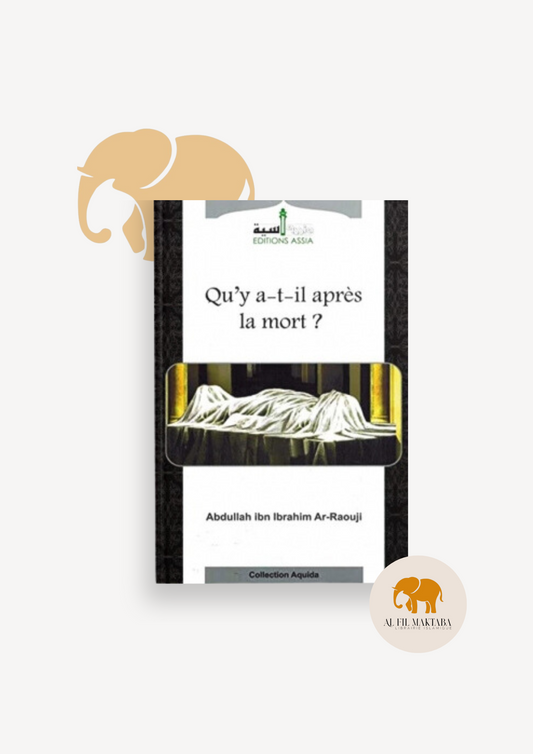 Qu'y a-t-il après la mort ? - Abdullah ibn Ibrahim Ar-Raouji - Editions Assia AL FIL MAKTABA