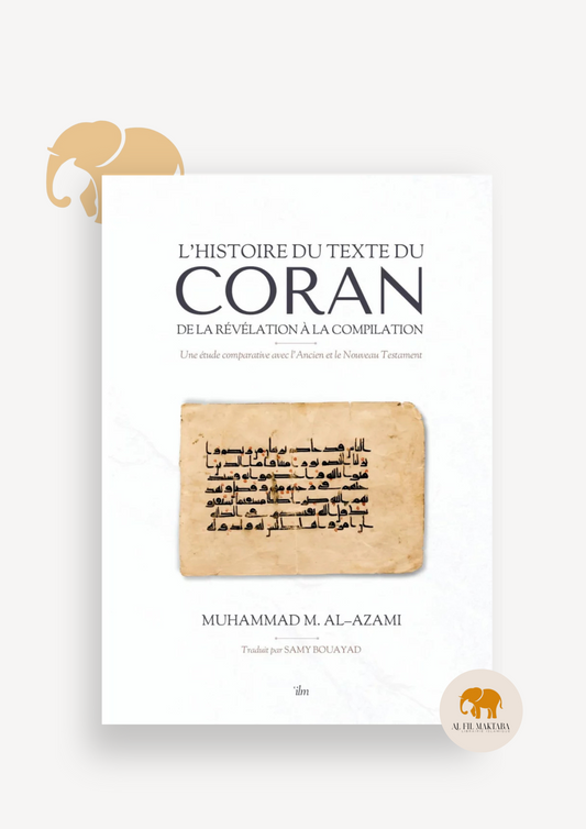 L’histoire du texte du Coran : de la révélation à la compilation - étude comparative avec la Bible - ilm édition