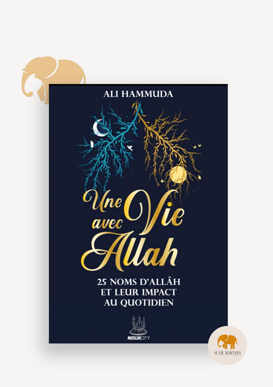 Une vie avec Allâh – 25 Noms d’Allâh et leur impact au quotidien - Ali Hammuda - MuslimCity