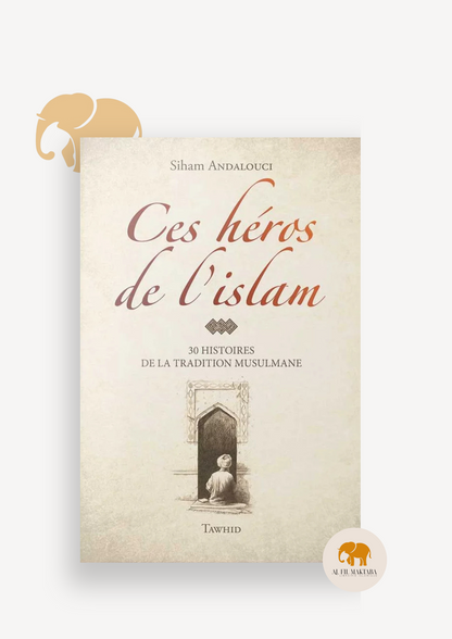 Ces héros de l'Islam - Siham Andalouci - Flexi - avec illustrations - Editions Tawhid