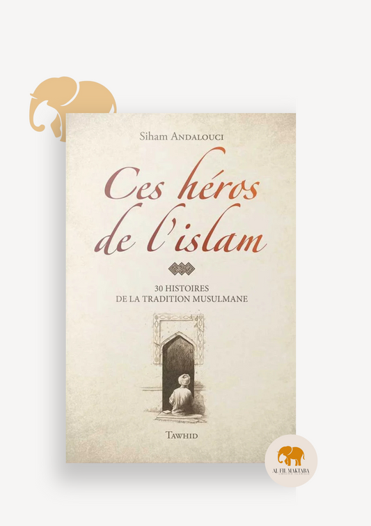 Ces héros de l'Islam - Siham Andalouci - Flexi - avec illustrations - Editions Tawhid