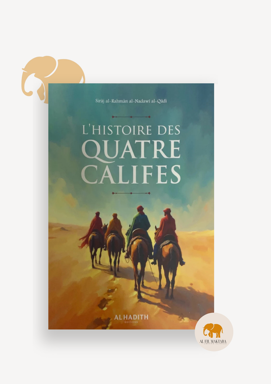 L’histoire des quatre Califes - Cheikh Sirâj al-Rahmân - Al hadith
