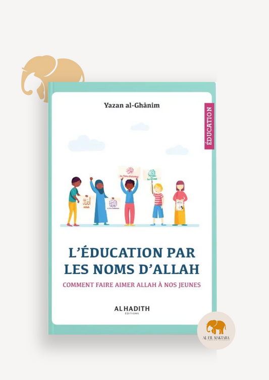 L’éducation par les noms d’Allah, comment faire aimer Allah à nos jeunes - Yazan al-Ghânim - al-hadith