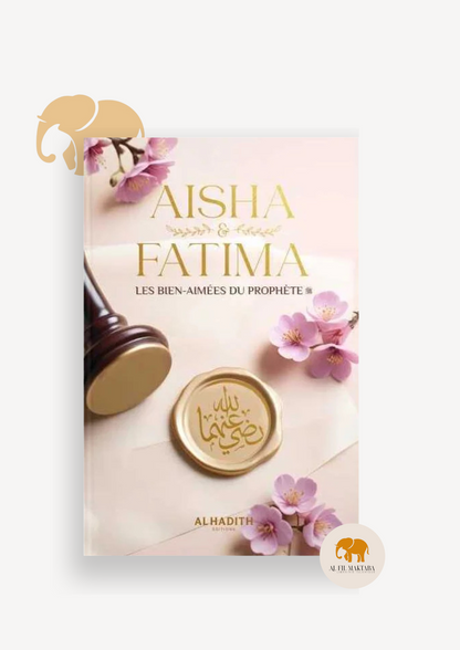 Aisha & fatima - les bien-aimées du prophète ﷺ - Wajdân al-’Alî - al-Hadith