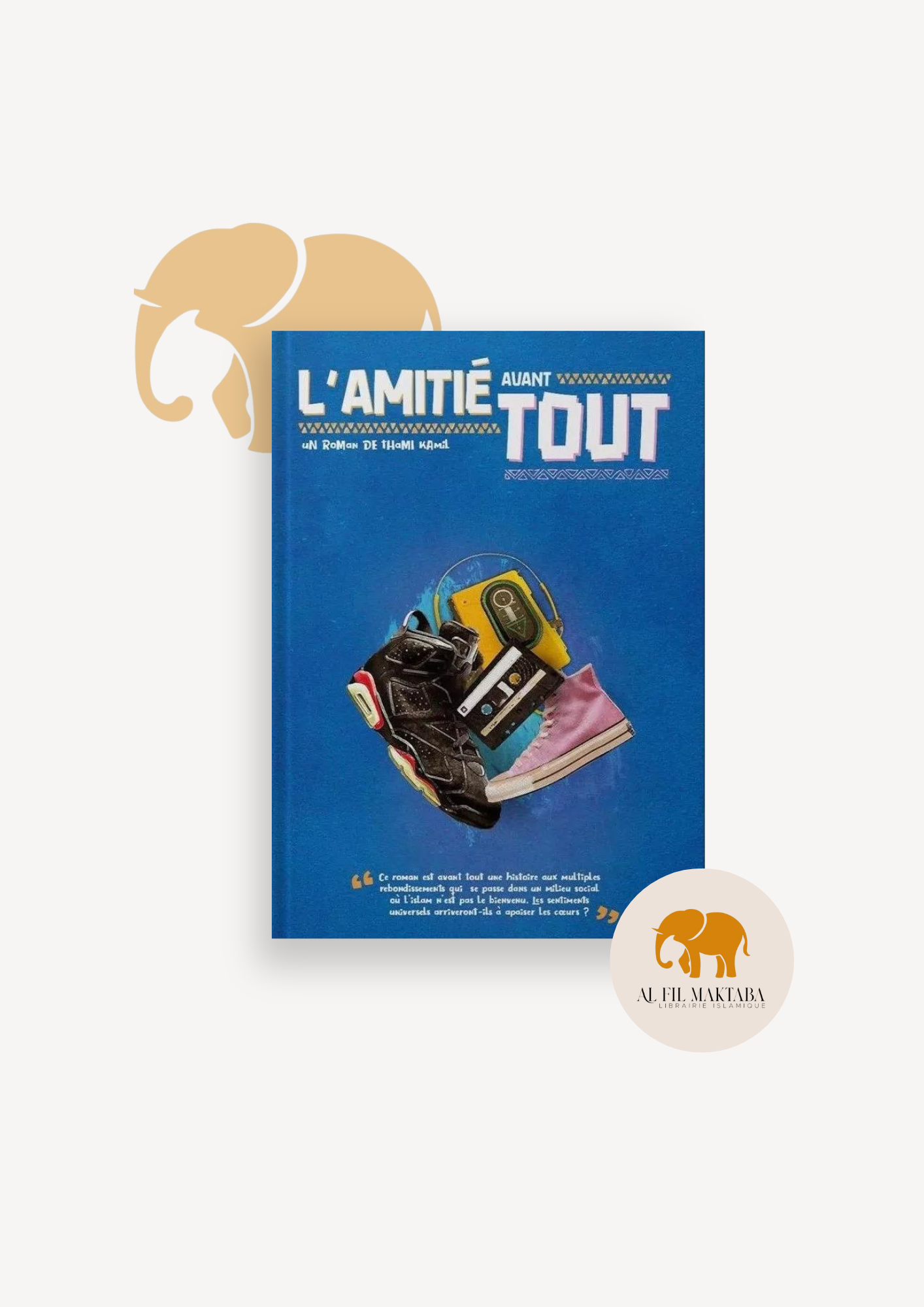 L'amitié avant tout - Thami Kamil - TK éditions AL FIL MAKTABA