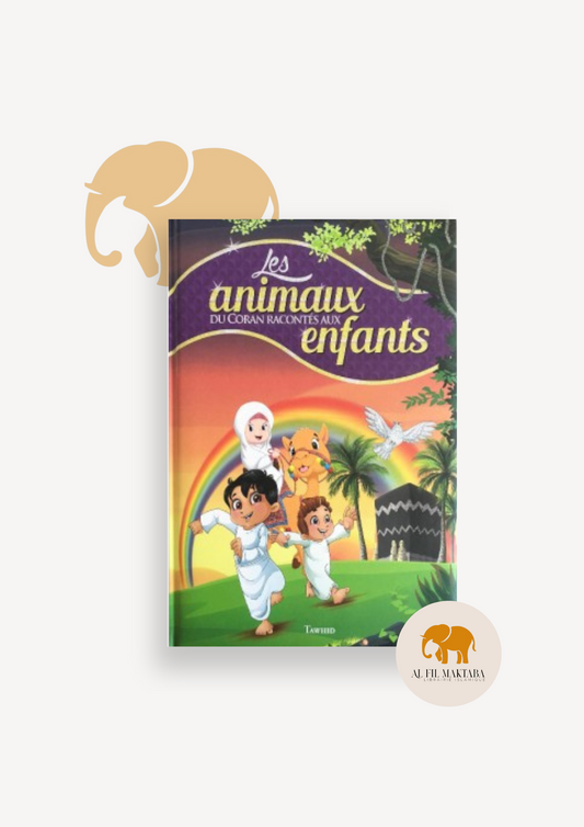 Les Animaux du Coran racontés au Enfants - Tawhid