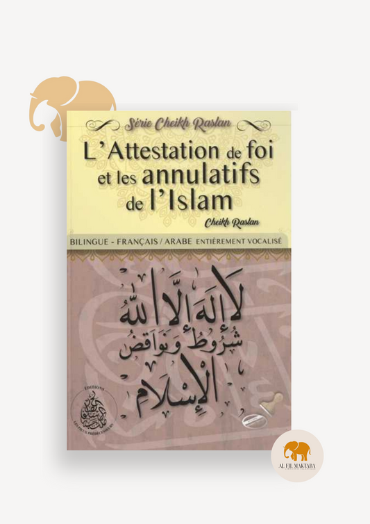 L’attestation de foi et les annulatifs de l’islam – Cheikh Raslan -  bilingue Arabe/Français - Editions Pieux Prédécesseurs