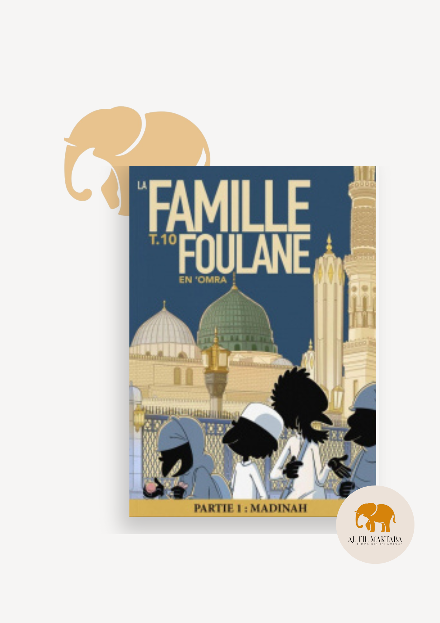 Famille Foulane - tome 10 : en ‘Omra - partie 1 : Madinah - Bdouin AL FIL MAKTABA