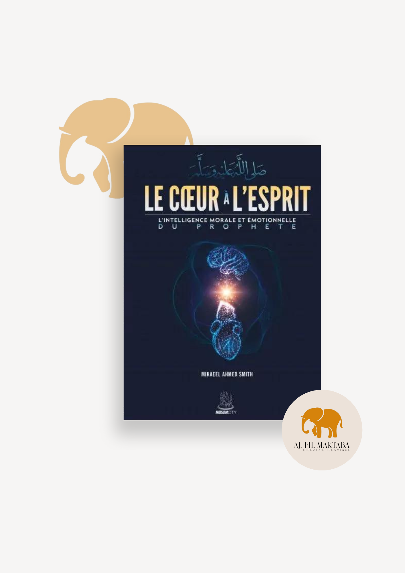 Le cœur à l'esprit - l'intelligence morale et émotionnelle du Prophète - MuslimCity