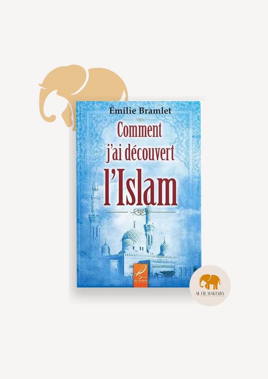 Comment j'ai découvert l'islam - Emilie Bramlet - al-Hadith AL FIL MAKTABA