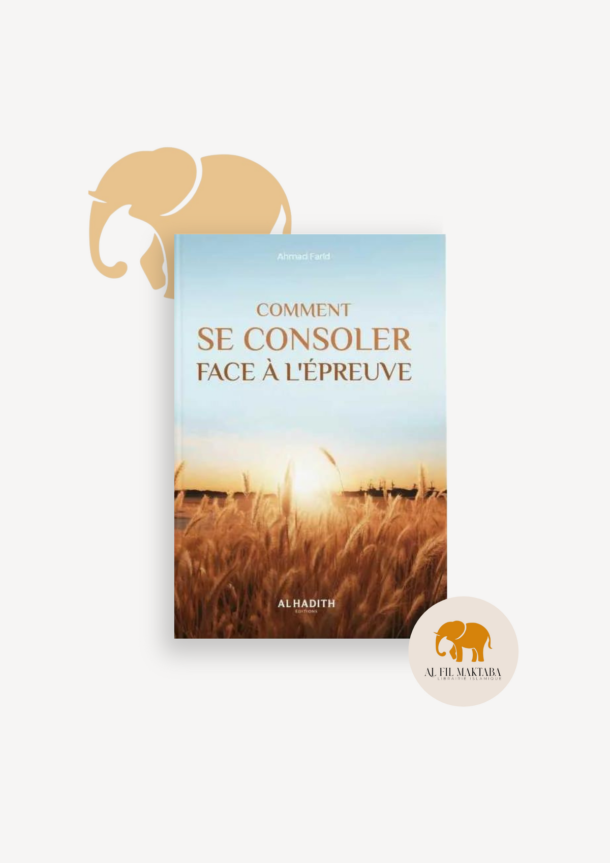 Comment se consoler face à l'épreuve - Ahmad Farîd - Al-Hadith AL FIL MAKTABA