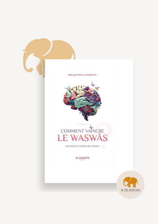 Comment vaincre le Waswâs - Ibn Qayyim Al-Jawziyya - al-Hadith AL FIL MAKTABA