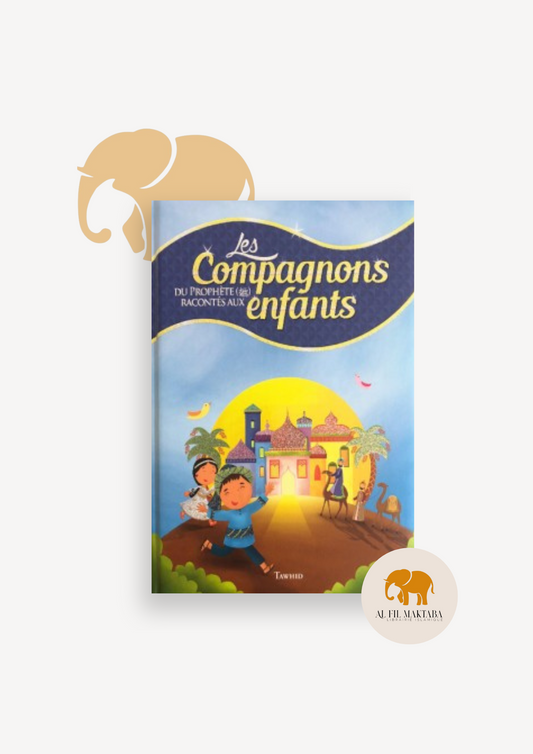 Les compagnons du Prophète racontés aux enfants - Tawhid