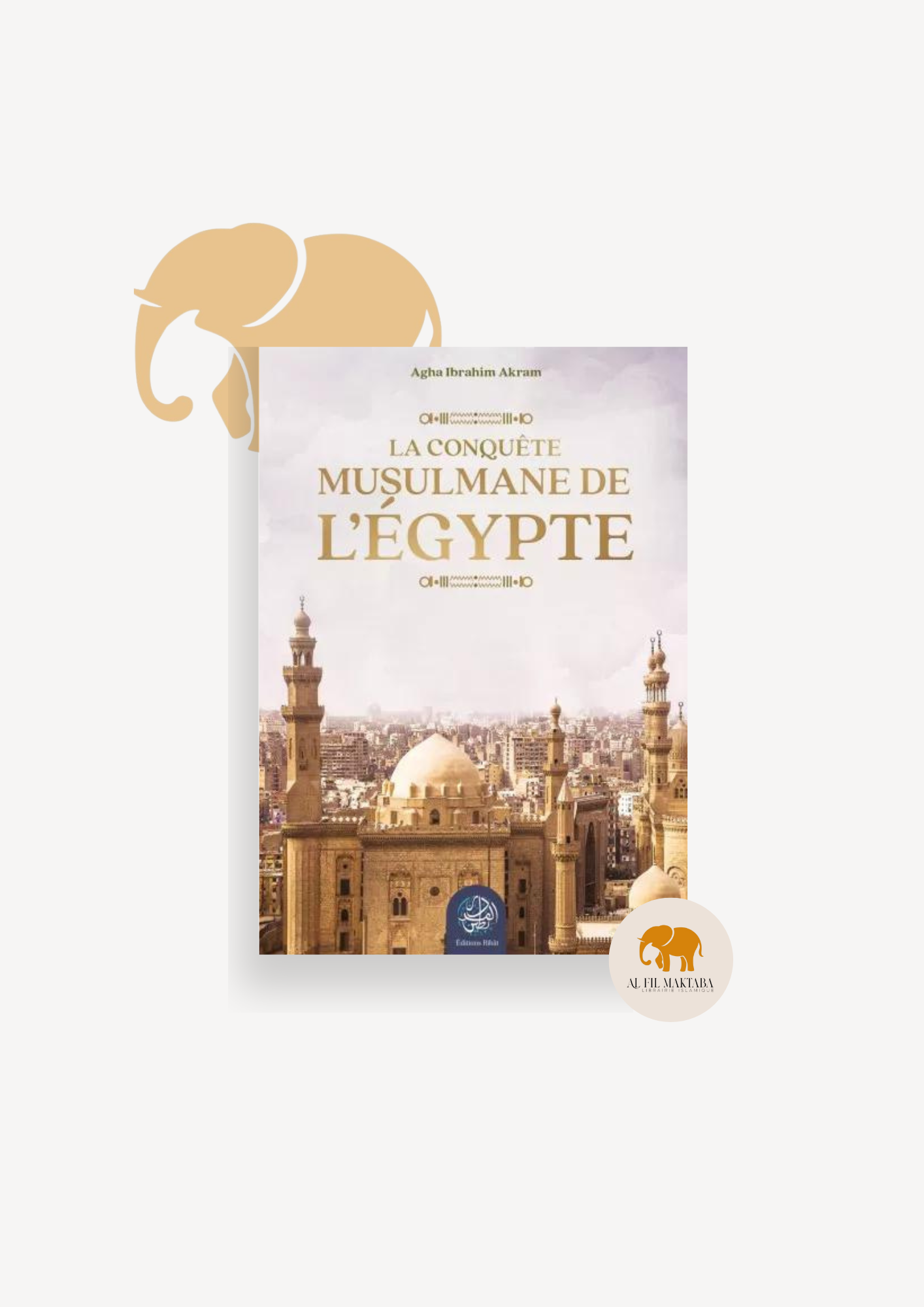 La conquête musulmane de l’Égypte - Agha Ibrahim Akram - Ribat