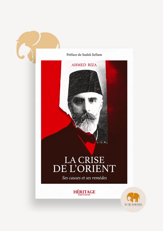 La crise de l'Orient - Ahmed Riza - Héritage