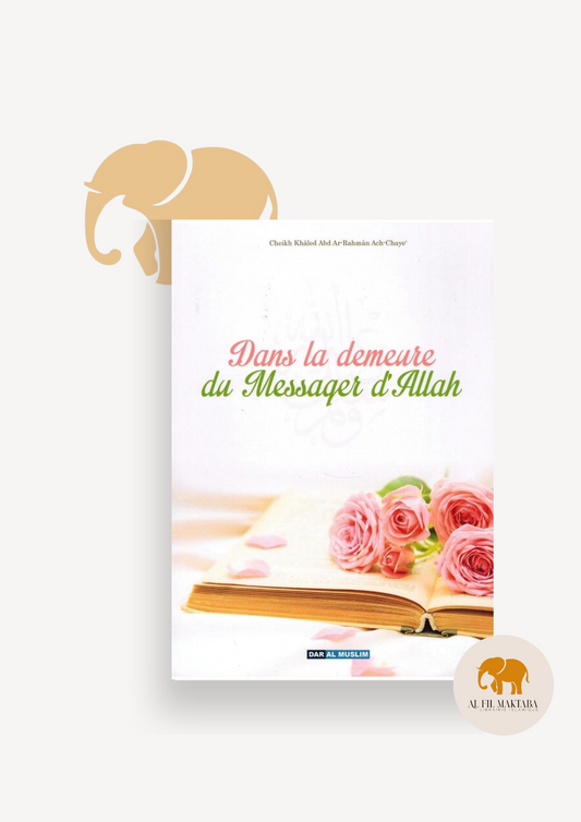 Dans la demeure du Messager d'Allah - Khaled 'Abd Ar-Rahman Ach-Chaye' - Dar Al Muslim