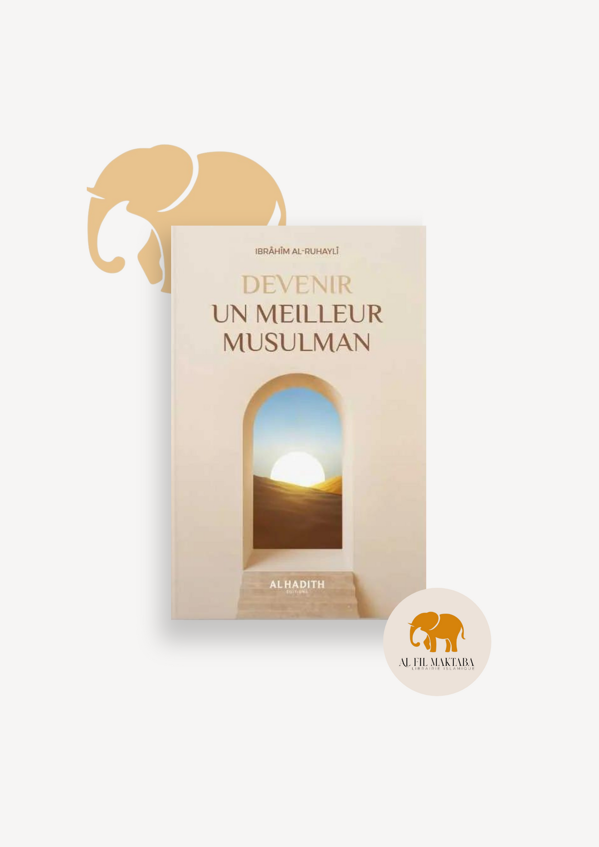 Devenir un meilleur musulman - Ibrahîm Ar-Rouhaylî - Al-Hadîth AL FIL MAKTABA