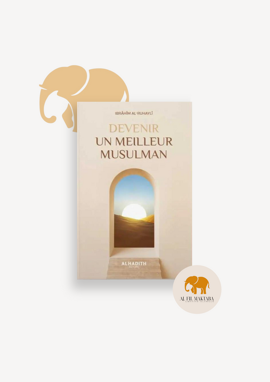 Devenir un meilleur musulman - Ibrahîm Ar-Rouhaylî - Al-Hadîth AL FIL MAKTABA