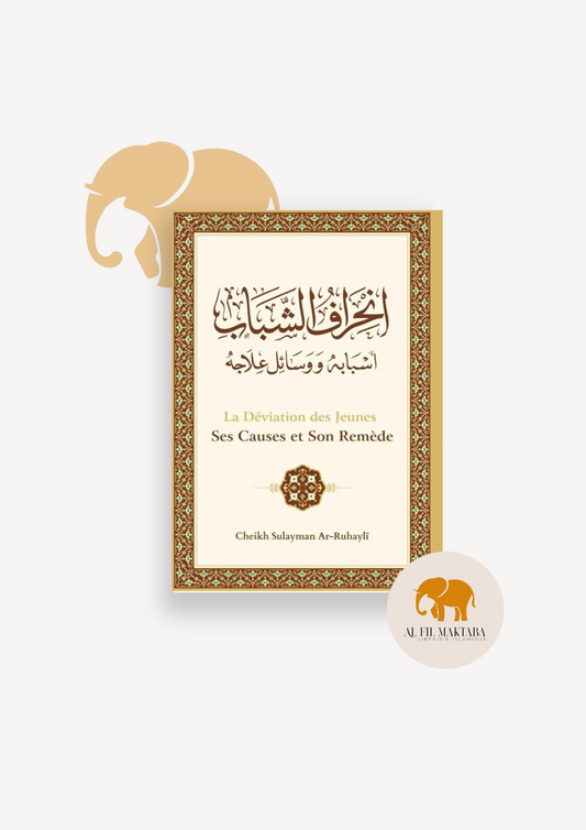 La déviation des jeunes : ses causes et son remède - Cheikh Sûlaymân Ar-Rûhayli - Ibn Badis AL FIL MAKTABA