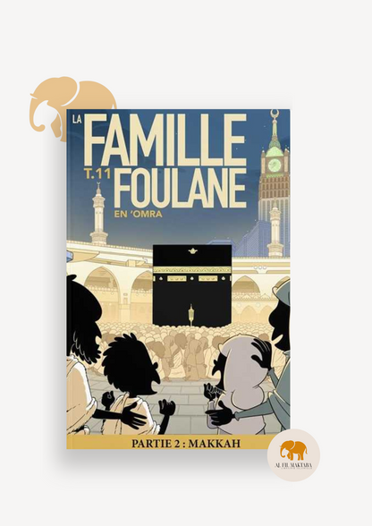La famille Foulane - tome 11 : en ‘Omra - partie 2 : Makkah - Bdouin