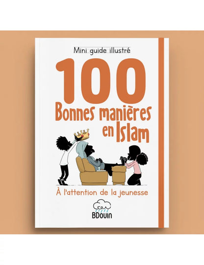 Guide illustré des 100 bonnes manières en Islam - Bdouin Al Fil Maktaba