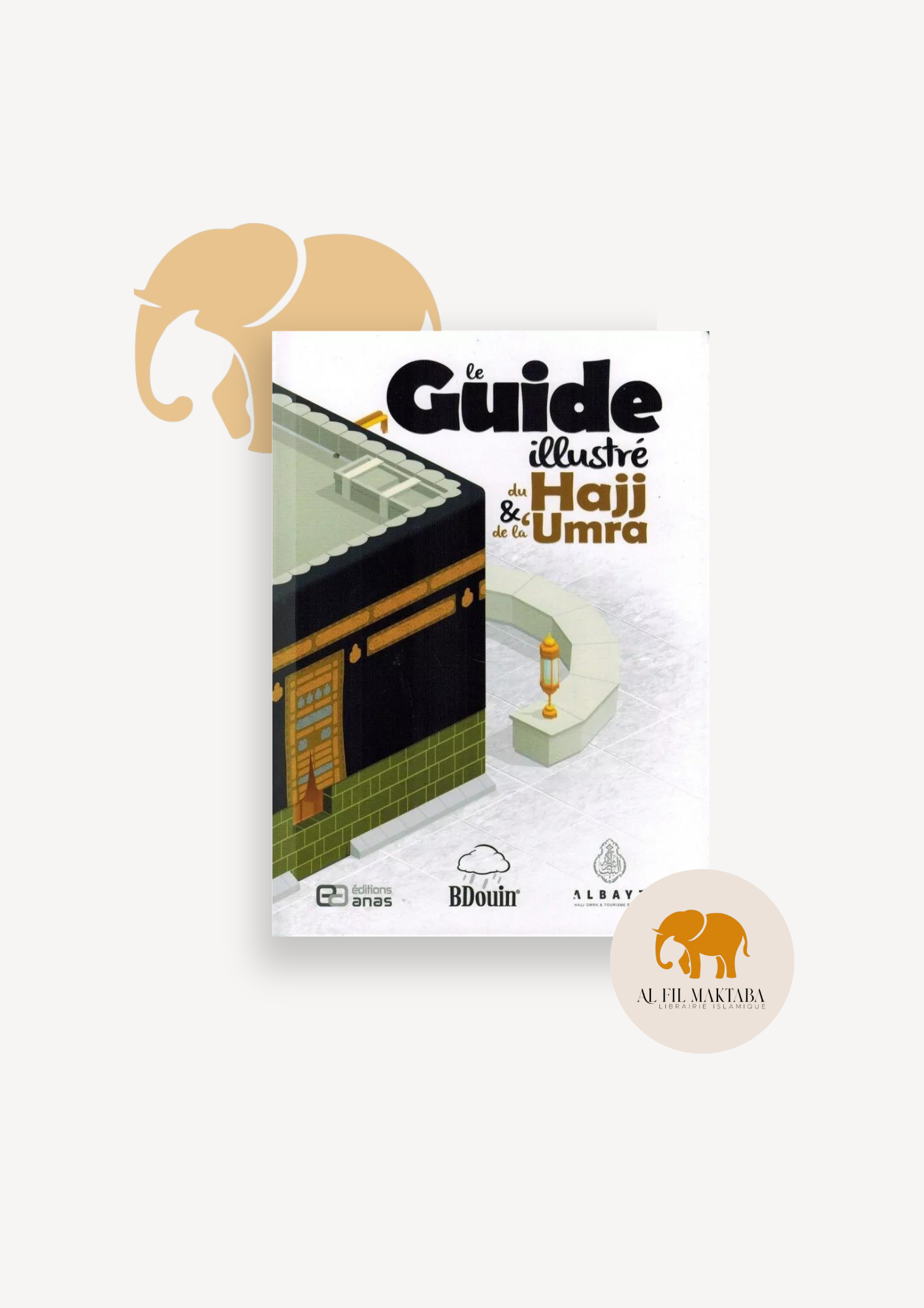Le Guide illustré du Hajj et de la 'Umra - BDouin (Editions Anas) AL FIL MAKTABA