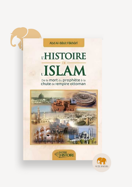 L'histoire de l'Islam : de la mort du Prophète à la chute de l'empire Ottoman - Editions Notre histoire