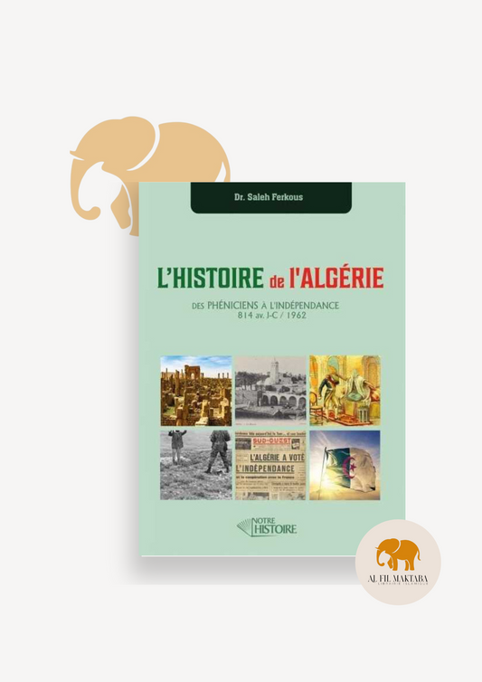 L'Histoire de l'Algérie : des Phéniciens à l'indépendance - Dr Saleh Ferkous - Notre Histoire