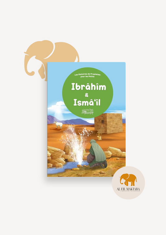 Ibrâhîm & Ismâ'îl - Histoires des prophètes pour les petits - Orientica