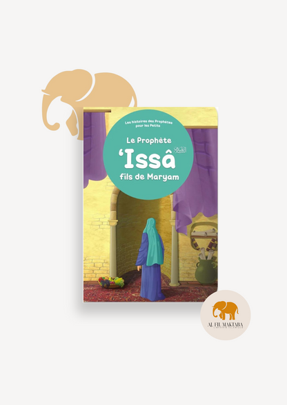 Le prophète 'Issâ fils de Maryam - Histoires des Prophètes pour les Petits - Orientica