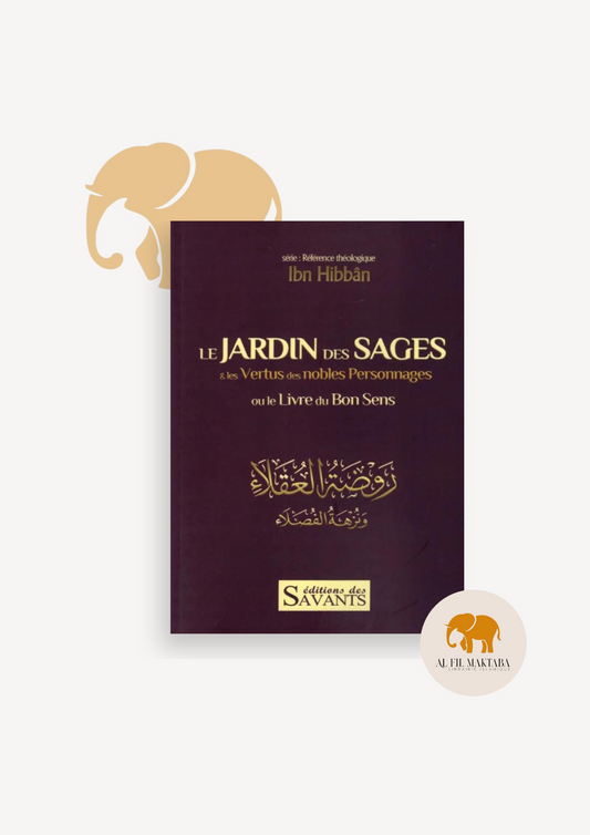 Le jardin des sages & les vertus des nobles personnages : le livre du bon sens - Ibn Hibban