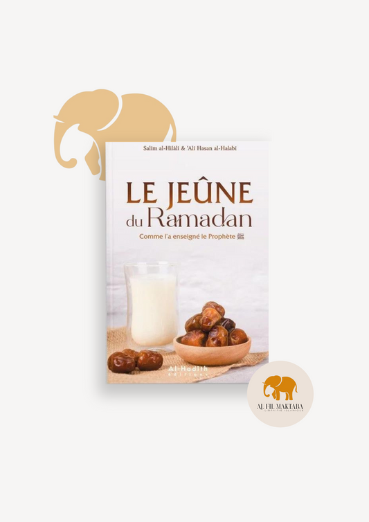 Le Jeûne du Ramadan comme l'a enseigné le Prophète - Salîm Al-Hilâlî & Alî Hasan Al-Halabî - Al-Hadîth