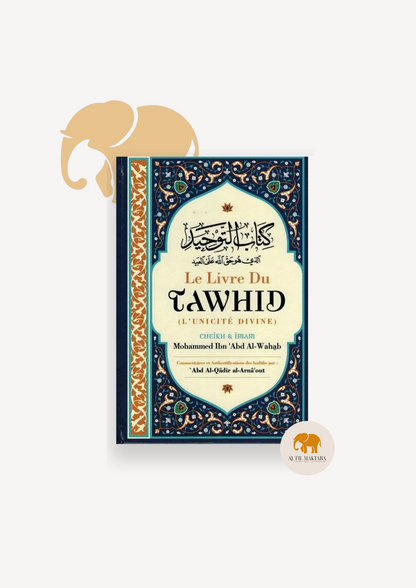 Le livre du Tawhid (Unicité) - Kitab At-Tawhid - Muhammad Ibn Abd Al-Wahhab - Commentaire Al-Arnâ'out - Ibn Badis