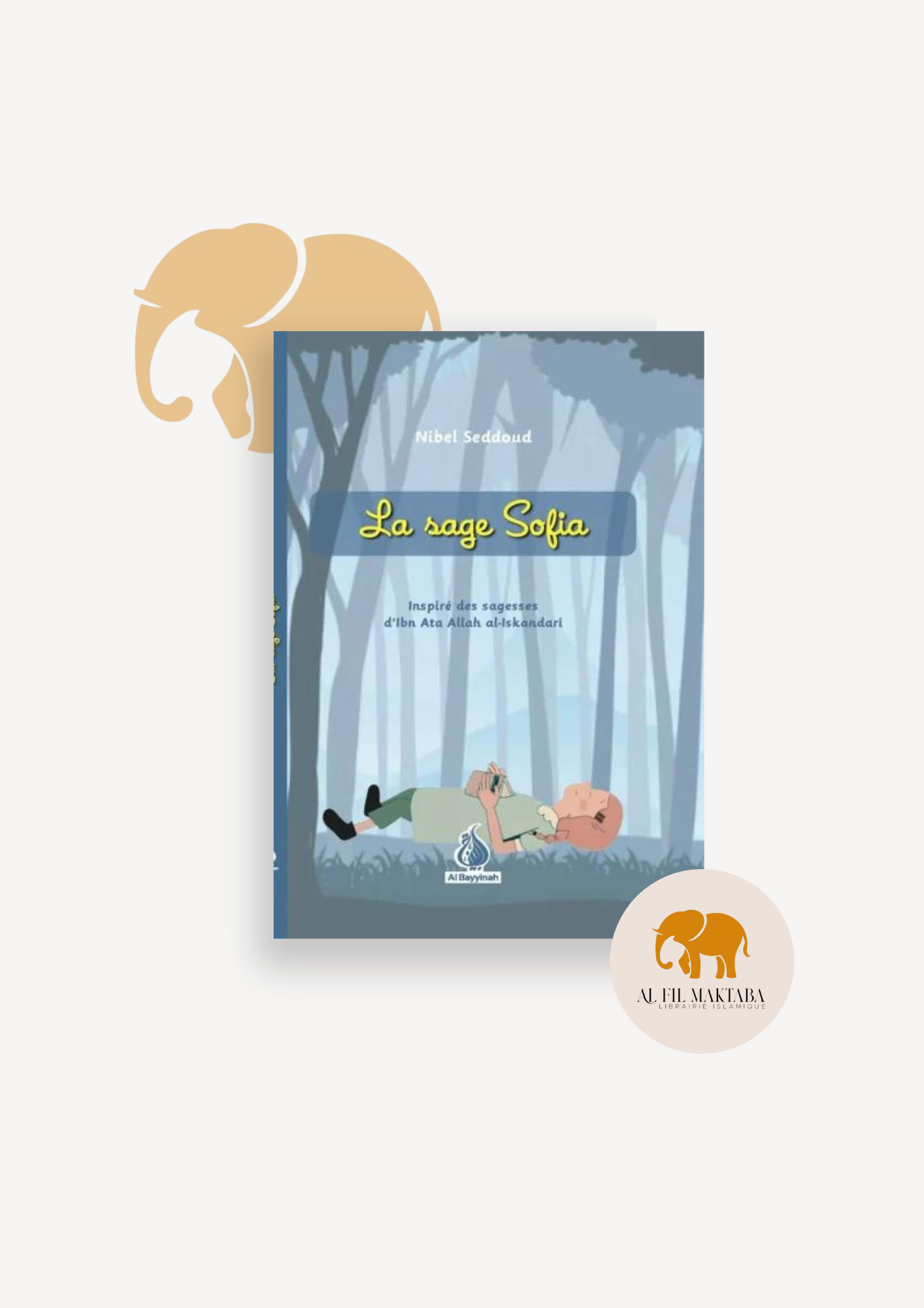 La sage Sofia - inspiré des sagesses d'Ibn Ata Allah - Nibel Seddoud - Al Bayyinah AL FIL MAKTABA