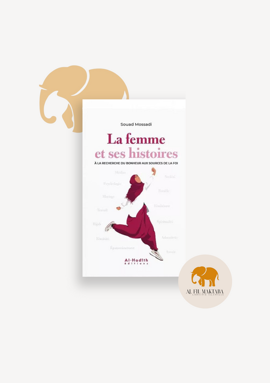 La femme et ses histoires à la recherche du bonheur aux sources de la foi - Souad Mossadi