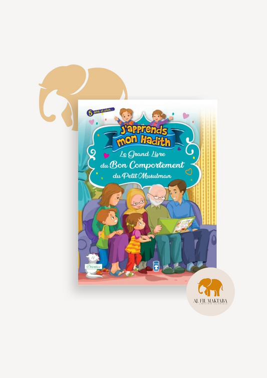 Le grand livre du bon comportement du petit Musulman (Collection "J'apprends mon hadith")