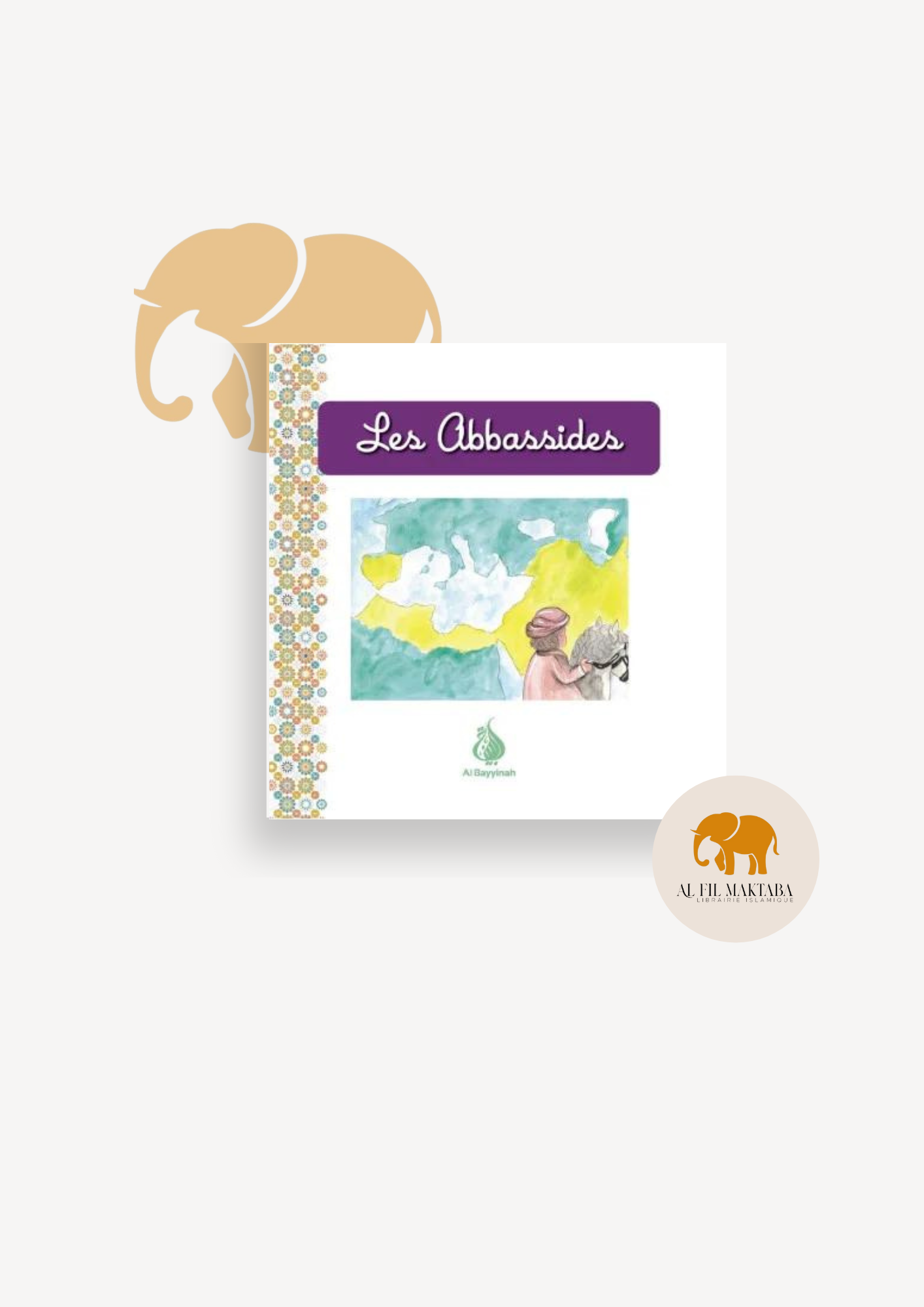 Les Abbassides - Al Bayyinah jeunesse AL FIL MAKTABA