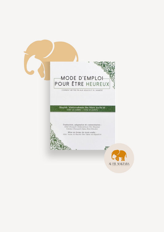 Mode d'emploi pour être heureux - comment mettre fin aux soucis et à l'anxiété - Shaykh As-Sa'di - Albidar AL FIL MAKTABA