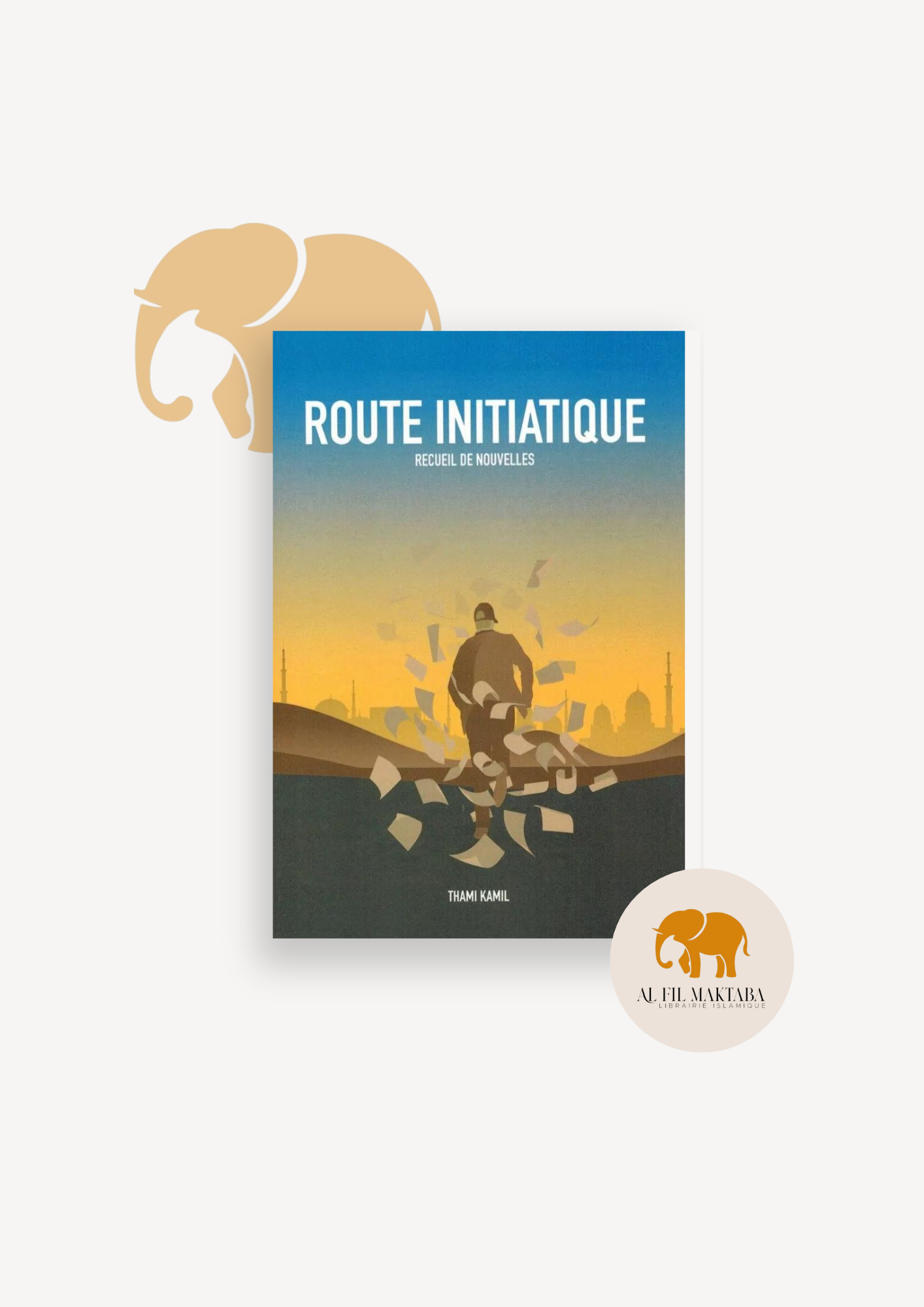 Route initiatique - Recueil de nouvelles - Thami Kamil AL FIL MAKTABA