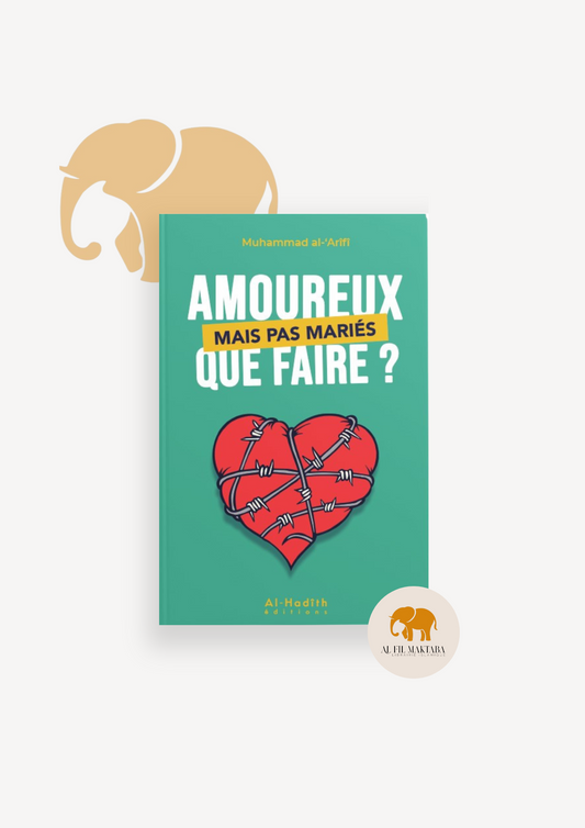 Amoureux mais pas mariés que faire? - Editions Al hadith AL FIL MAKTABA